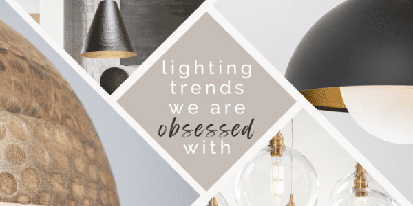 Lighting Trends We Are Obsessed With